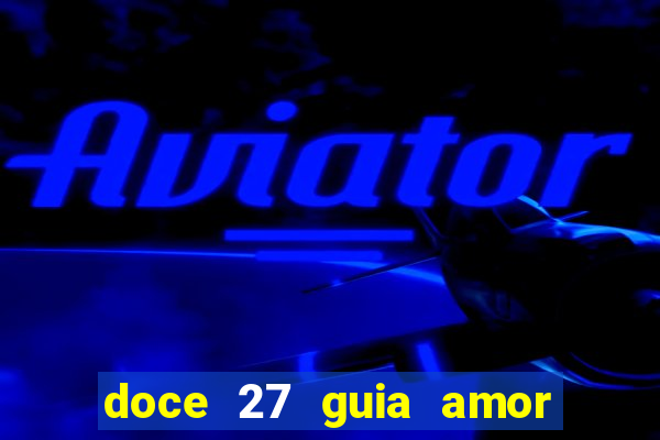 doce 27 guia amor amor doce ep 27 guia e respostas