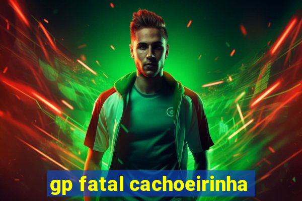 gp fatal cachoeirinha