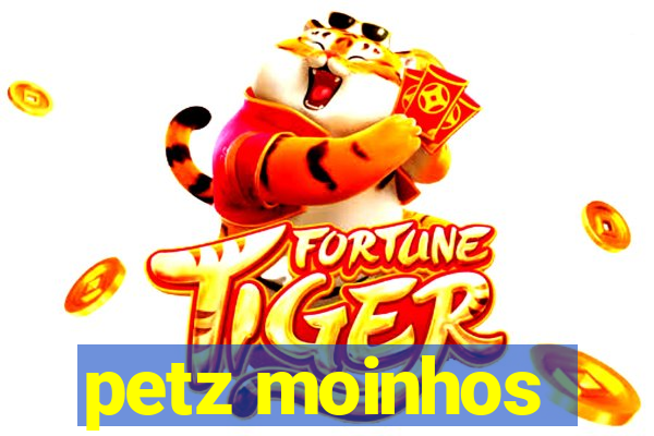 petz moinhos