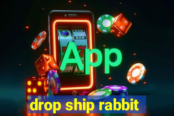 drop ship rabbit