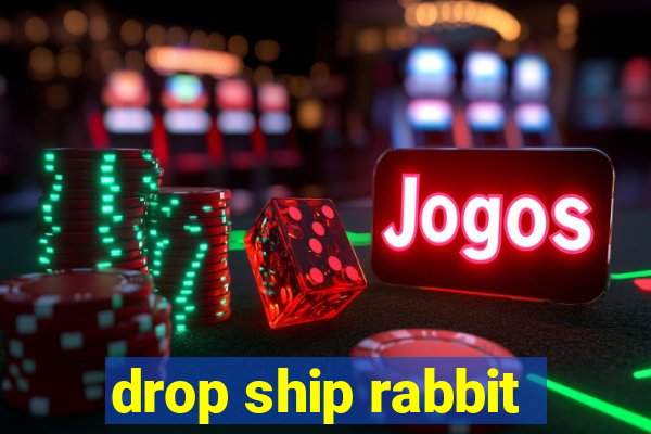 drop ship rabbit