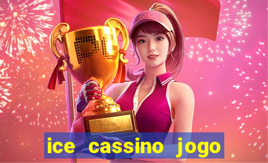 ice cassino jogo de aposta