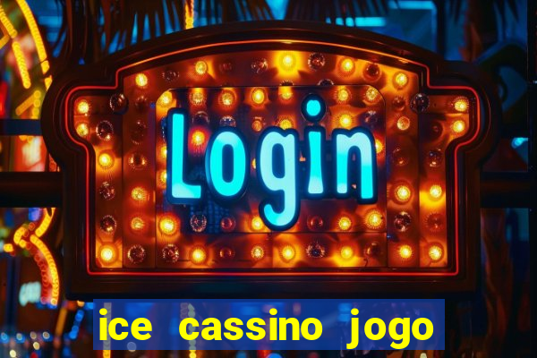 ice cassino jogo de aposta