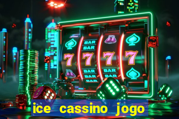 ice cassino jogo de aposta