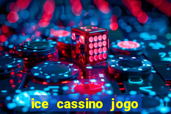 ice cassino jogo de aposta