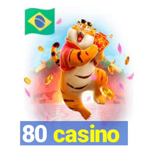 80 casino