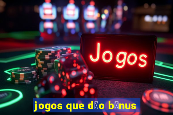 jogos que d茫o b么nus