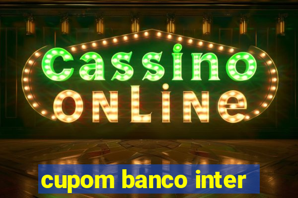 cupom banco inter