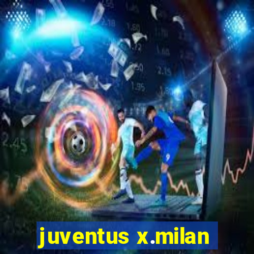 juventus x.milan