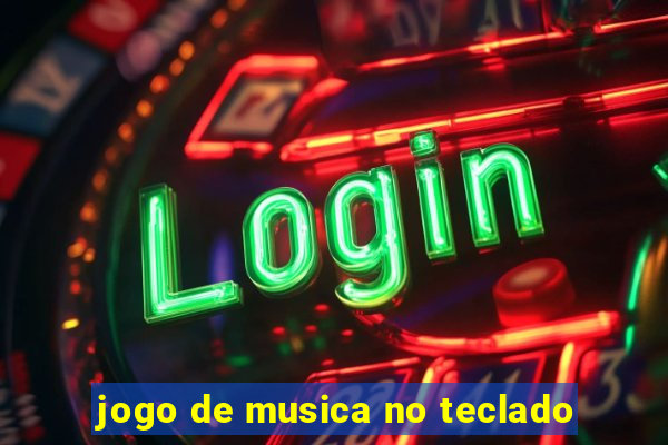 jogo de musica no teclado