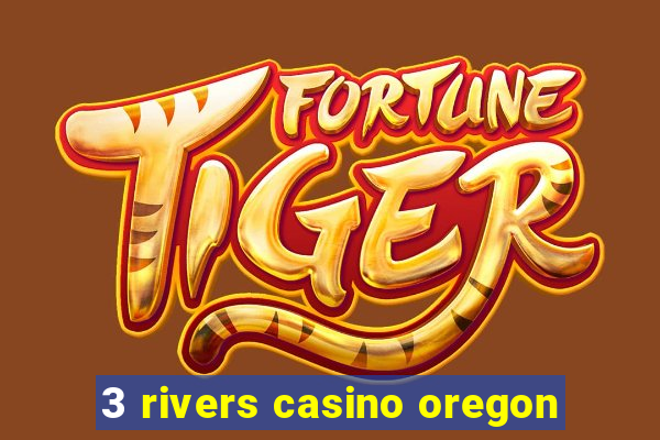 3 rivers casino oregon