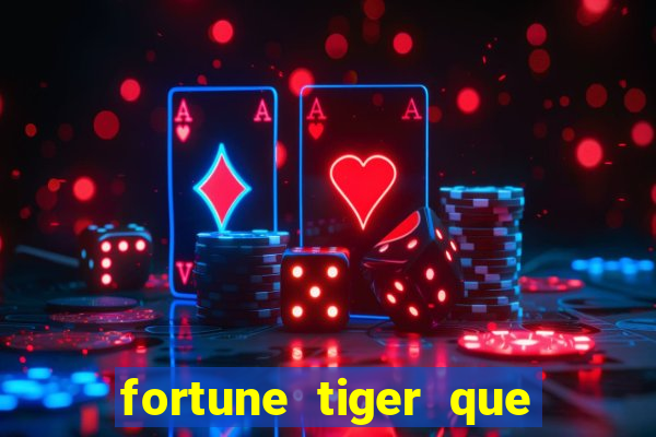 fortune tiger que mais paga