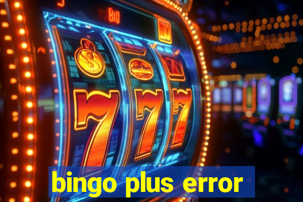 bingo plus error