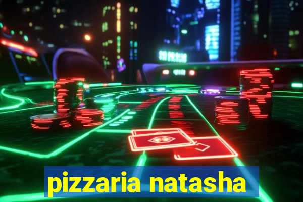 pizzaria natasha