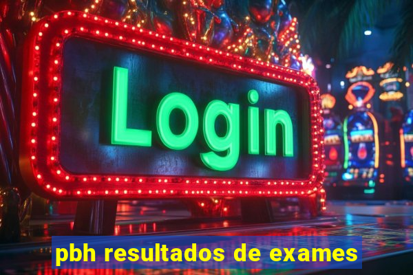 pbh resultados de exames