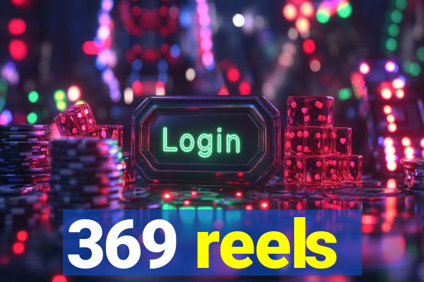 369 reels