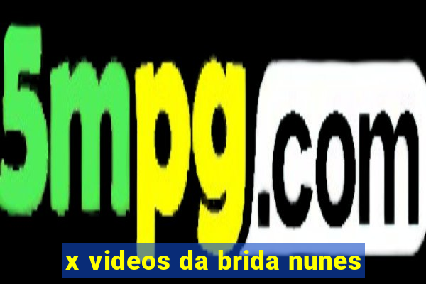 x videos da brida nunes