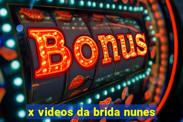 x videos da brida nunes