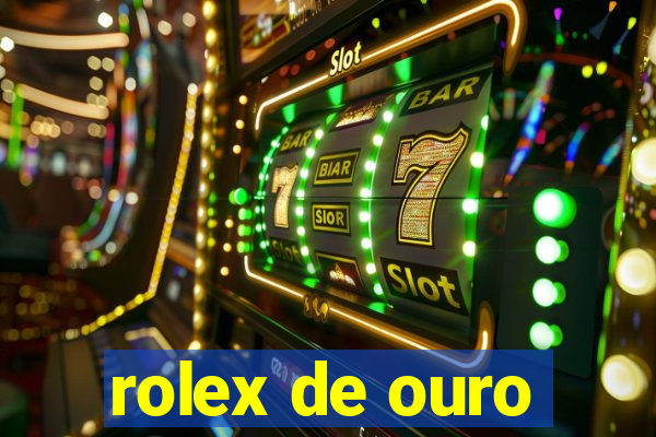 rolex de ouro