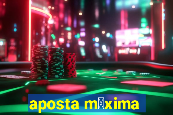 aposta m谩xima