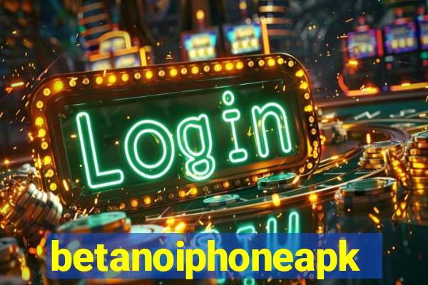 betanoiphoneapk