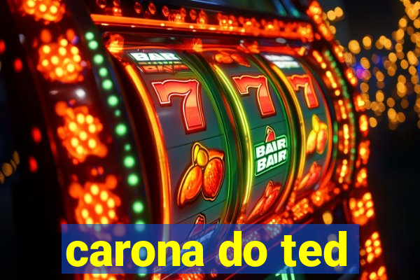 carona do ted