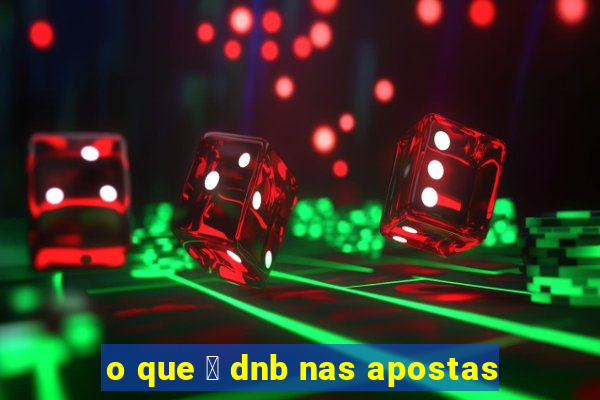 o que 茅 dnb nas apostas