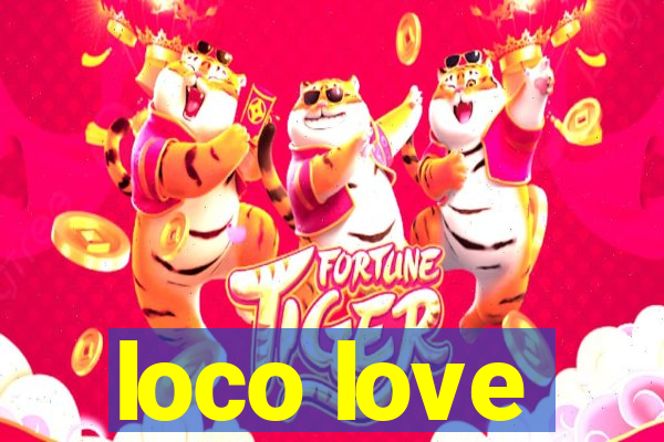 loco love