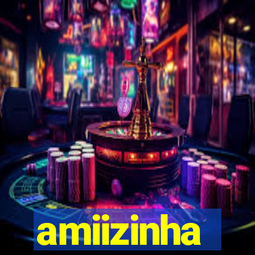 amiizinha