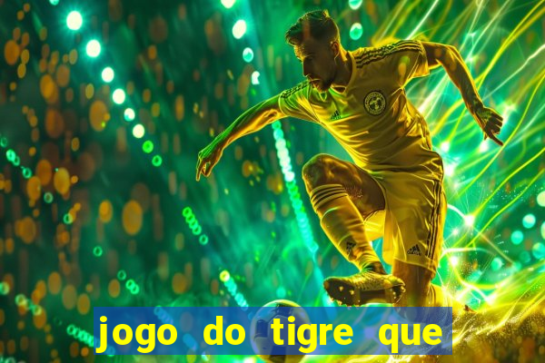 jogo do tigre que da 30 reais no cadastro