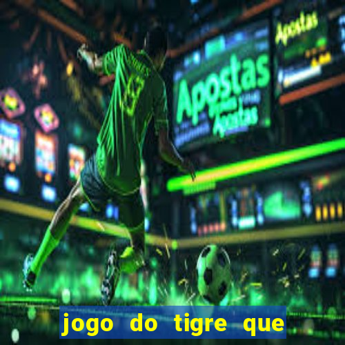 jogo do tigre que da 30 reais no cadastro