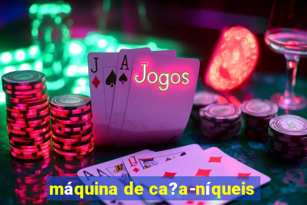 máquina de ca?a-níqueis