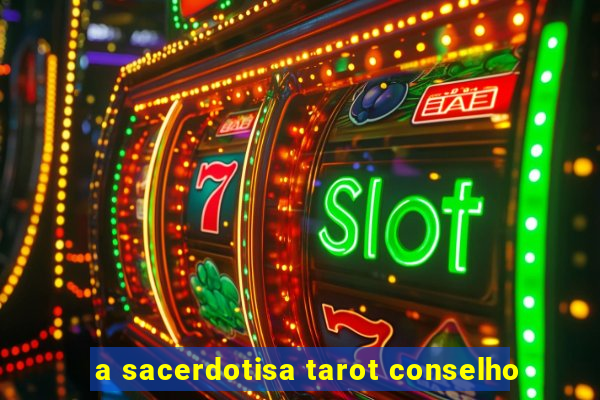 a sacerdotisa tarot conselho