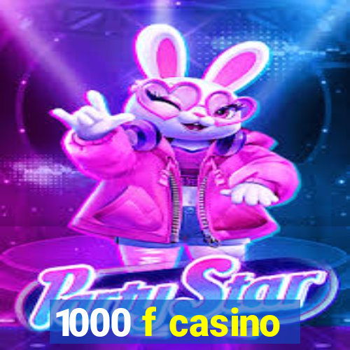 1000 f casino