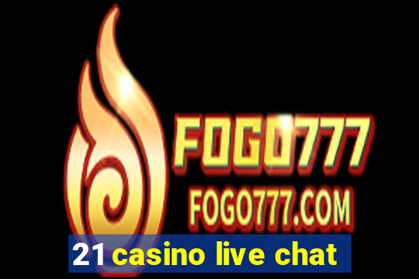 21 casino live chat