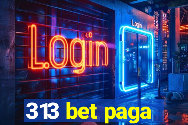 313 bet paga