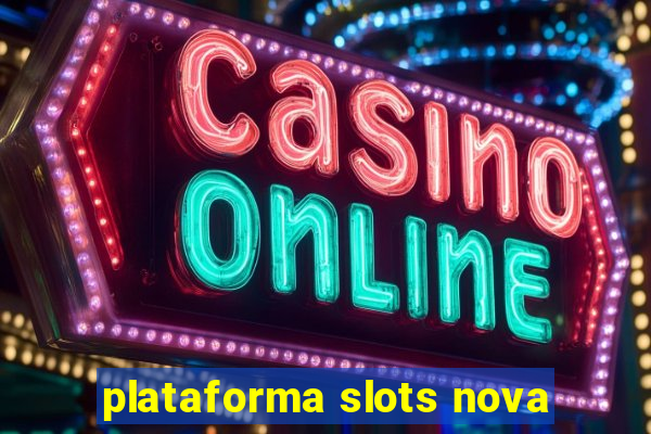 plataforma slots nova