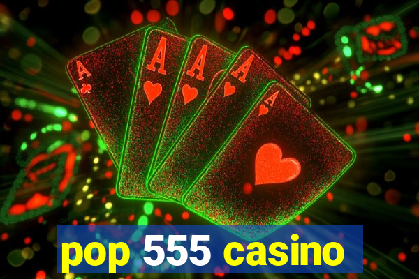 pop 555 casino