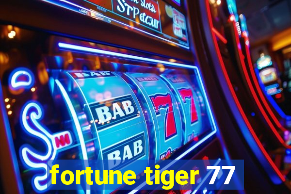 fortune tiger 77