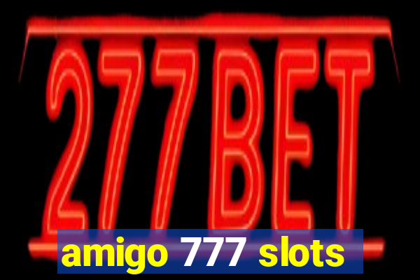 amigo 777 slots