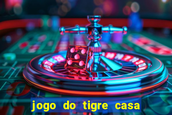 jogo do tigre casa de aposta