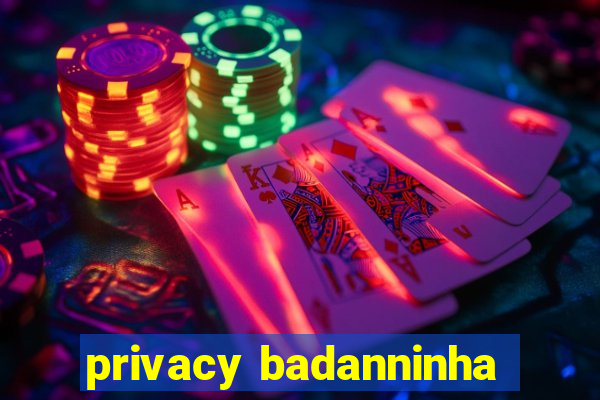 privacy badanninha