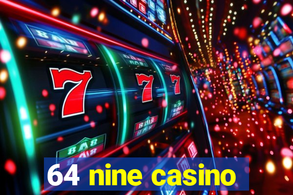 64 nine casino