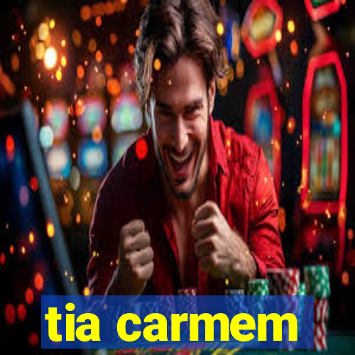 tia carmem