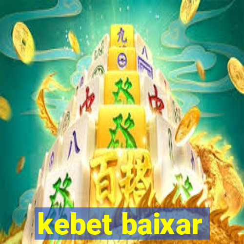 kebet baixar