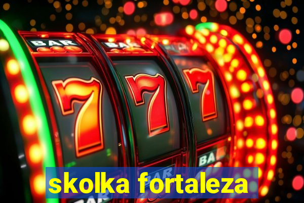 skolka fortaleza