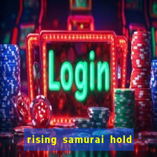 rising samurai hold and win slot