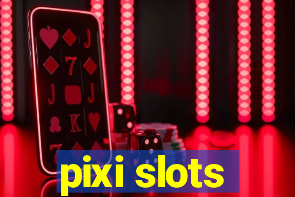 pixi slots