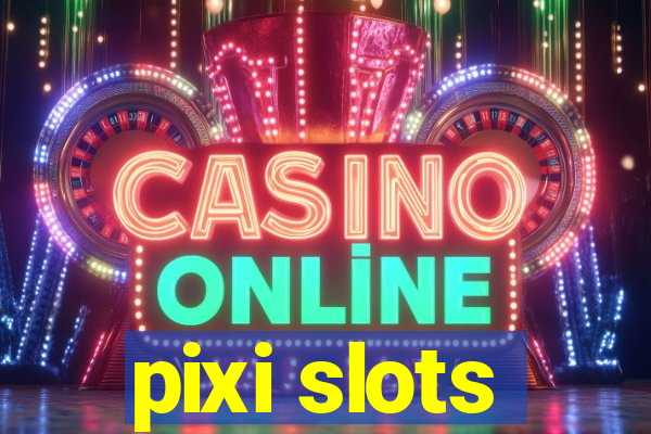 pixi slots