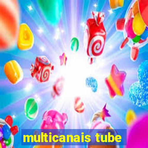 multicanais tube